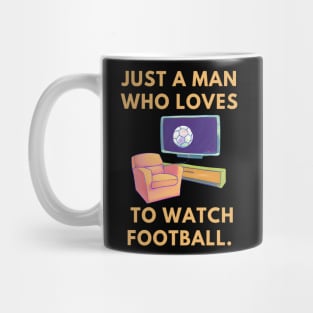 Just a man who loves to watch football Mug